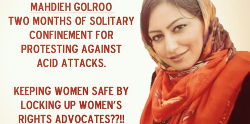 Mahdieh Golroo war zwei Monate in Einzelhaft, weil sie gegen Säurattacken auf Frauen protestierte. Mahdieh Golroo war zwei Monate in Einzelhaft, weil sie gegen Säurattacken auf Frauen protestierte.